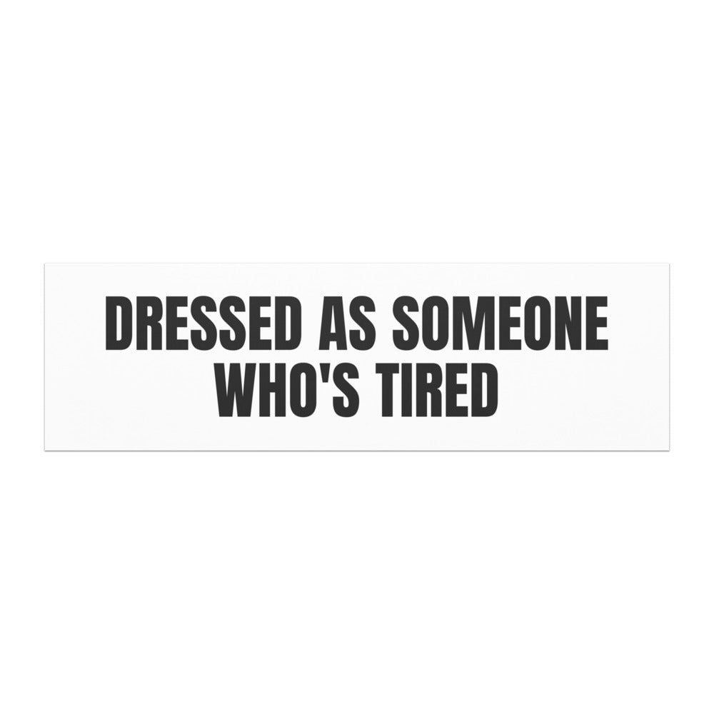 DRESSED AS SOMEONE WHO'S TIRED car magnet