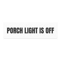 PORCH LIGHT IS OFF car magnet