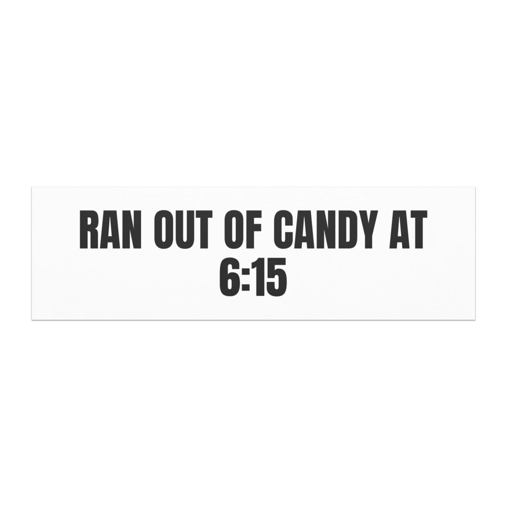RAN OUT OF CANDY AT 6:15 car magnet