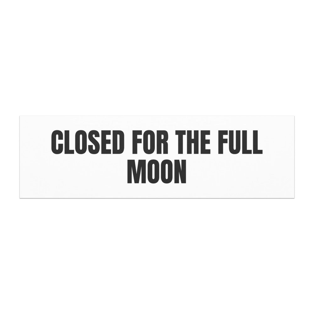 CLOSED FOR THE FULL MOON car magnet