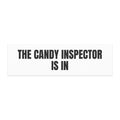 THE CANDY INSPECTOR IS IN car magnet