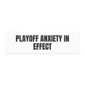 PLAYOFF ANXIETY IN EFFECT car magnet