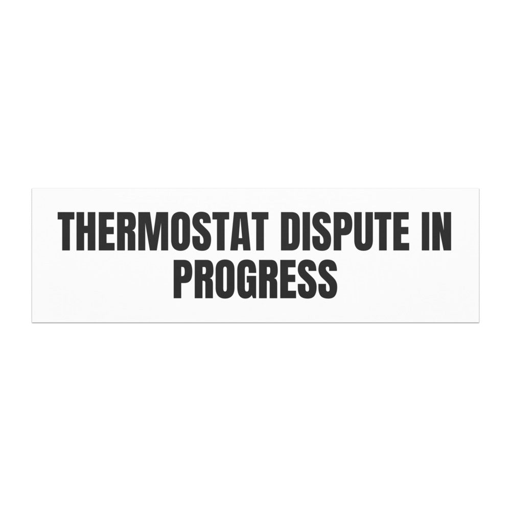 THERMOSTAT DISPUTE IN PROGRESS car magnet