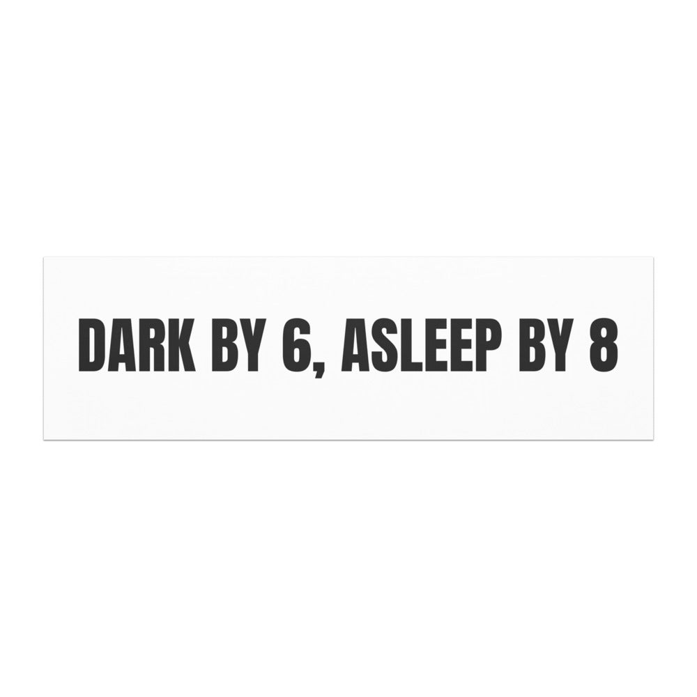 DARK BY 6, ASLEEP BY 8 car magnet