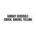SUNDAY SCHEDULE: COUCH, SNACKS, YELLING car magnet
