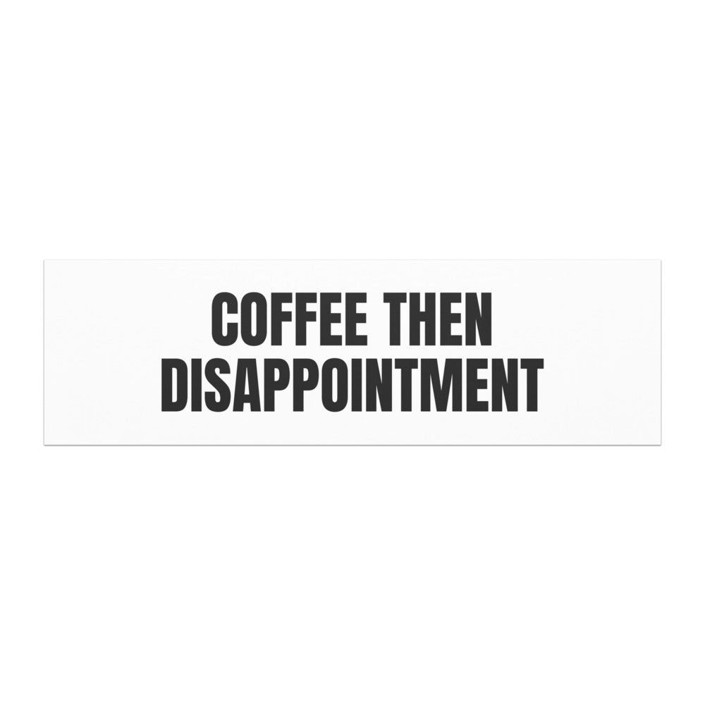 COFFEE THEN DISAPPOINTMENT car magnet