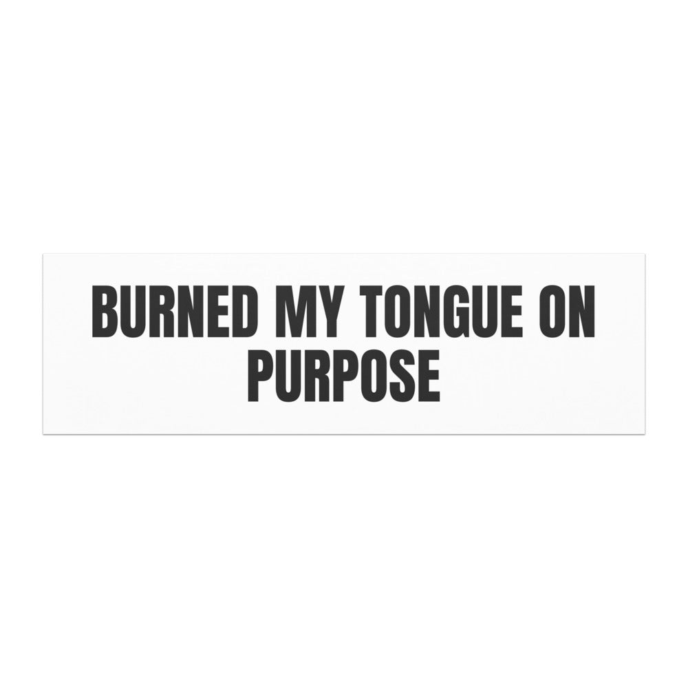 BURNED MY TONGUE ON PURPOSE car magnet