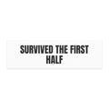 SURVIVED THE FIRST HALF car magnet