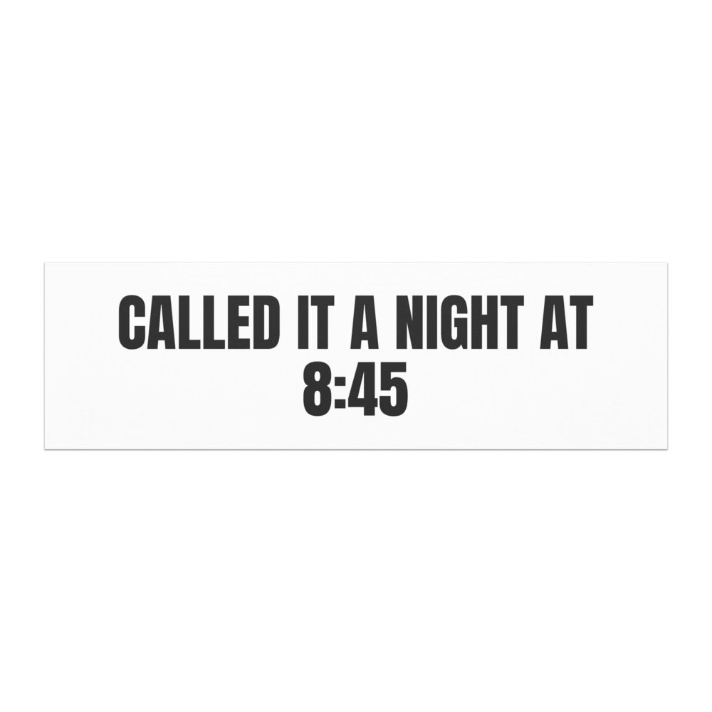 CALLED IT A NIGHT AT 8:45 car magnet
