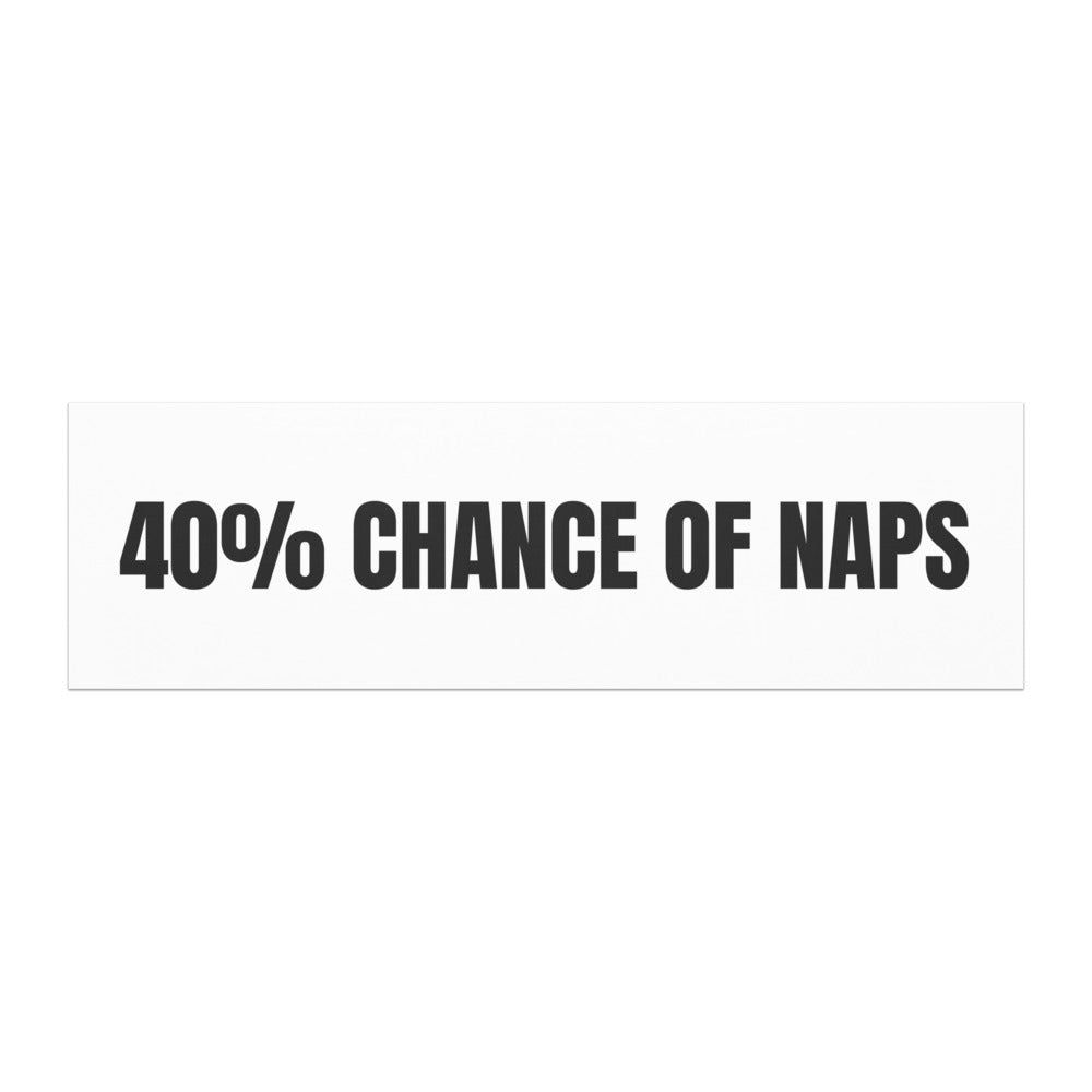 40% CHANCE OF NAPS car magnet