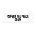 CLOSED THE PLACE DOWN car magnet