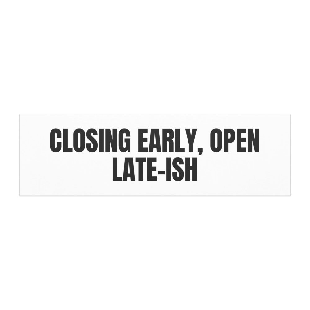 CLOSING EARLY, OPEN LATE-ISH car magnet
