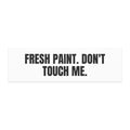 FRESH PAINT. DON'T TOUCH ME. car magnet