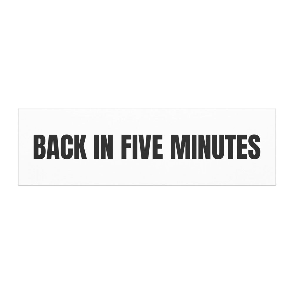BACK IN FIVE MINUTES car magnet