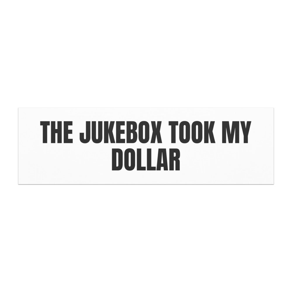 THE JUKEBOX TOOK MY DOLLAR car magnet