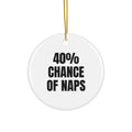 40% CHANCE OF NAPS ornament