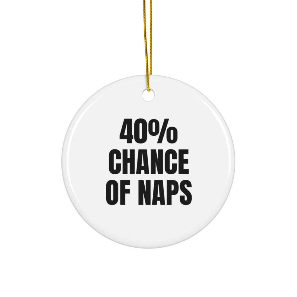 40% CHANCE OF NAPS ornament