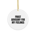FROST ADVISORY FOR MY FEELINGS ornament