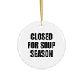 CLOSED FOR SOUP SEASON ornament