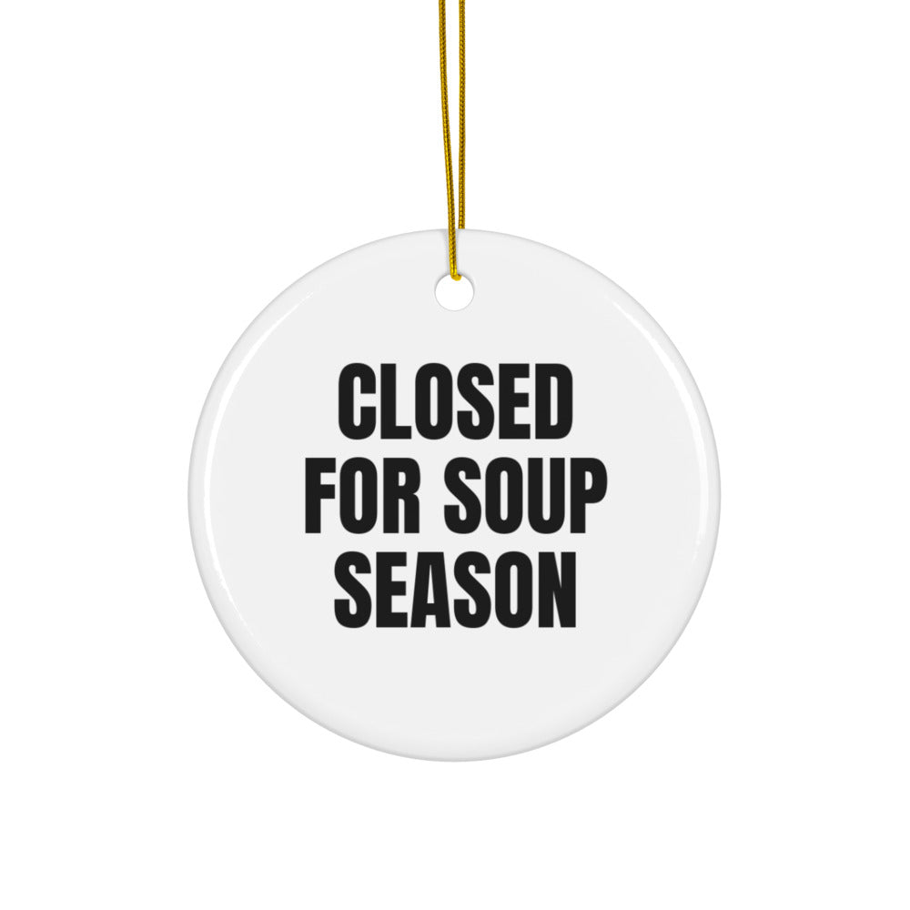 CLOSED FOR SOUP SEASON ornament