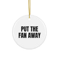 PUT THE FAN AWAY ornament