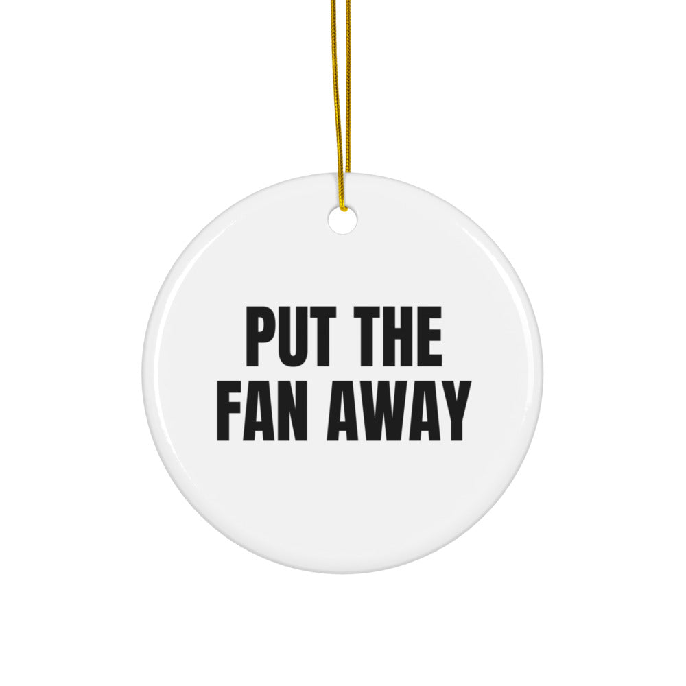 PUT THE FAN AWAY ornament