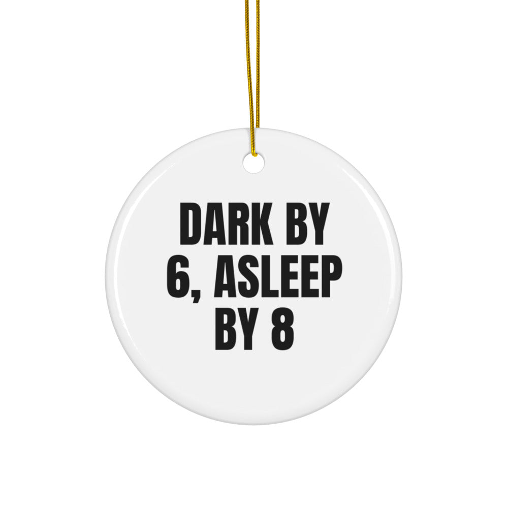 DARK BY 6, ASLEEP BY 8 ornament