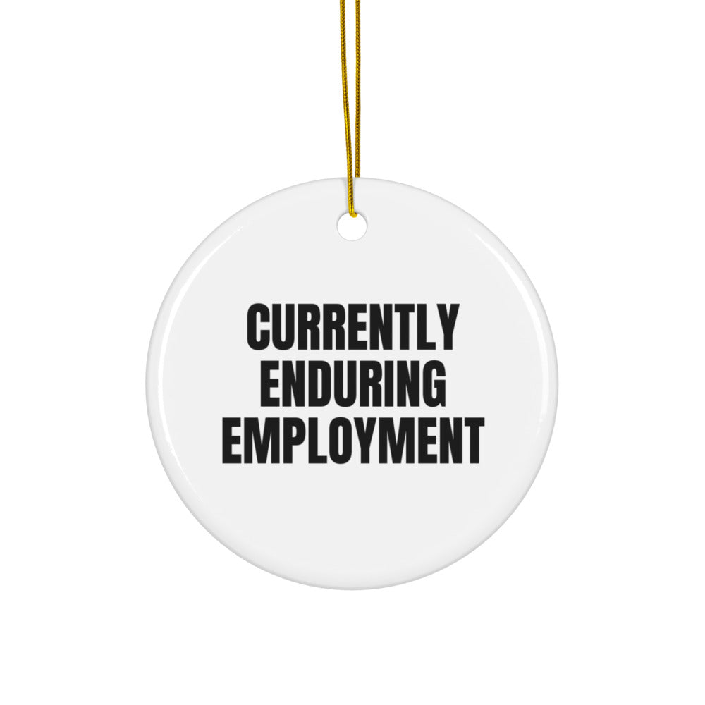 CURRENTLY ENDURING EMPLOYMENT ornament