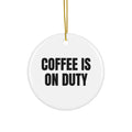 COFFEE IS ON DUTY ornament