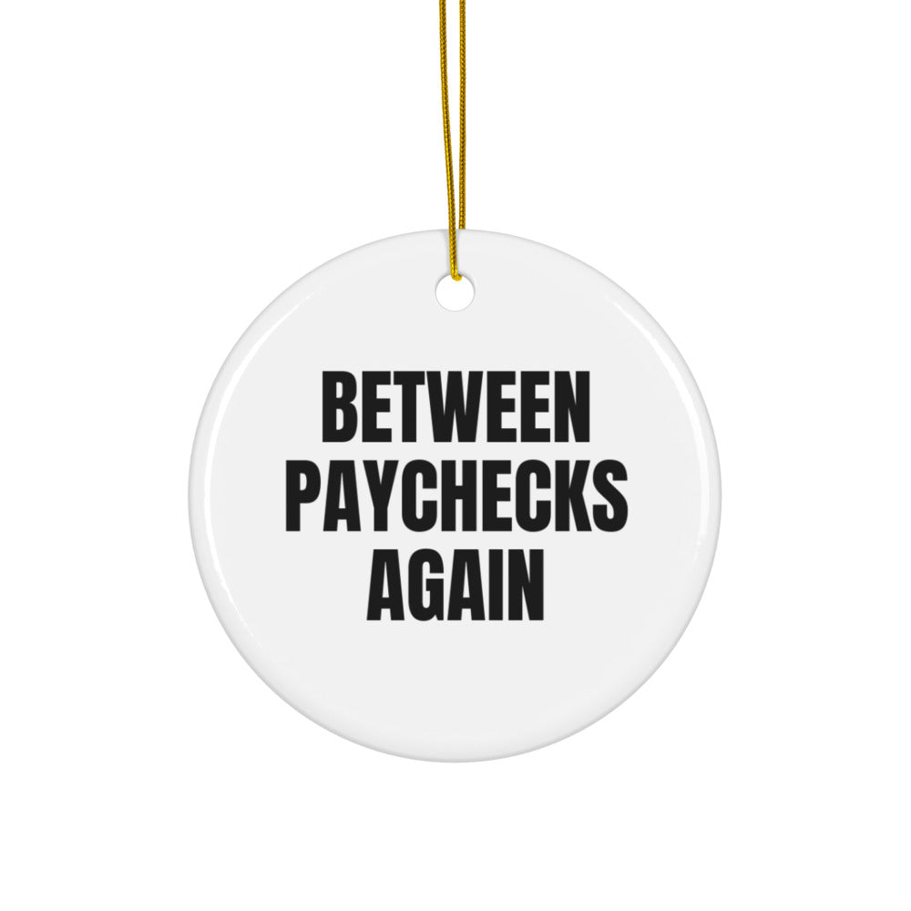 BETWEEN PAYCHECKS AGAIN ornament