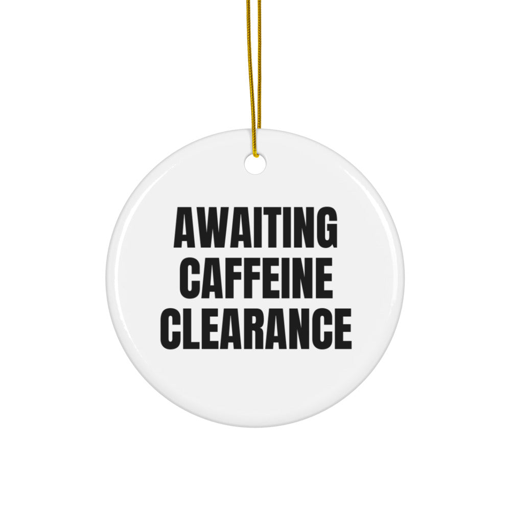 AWAITING CAFFEINE CLEARANCE ornament
