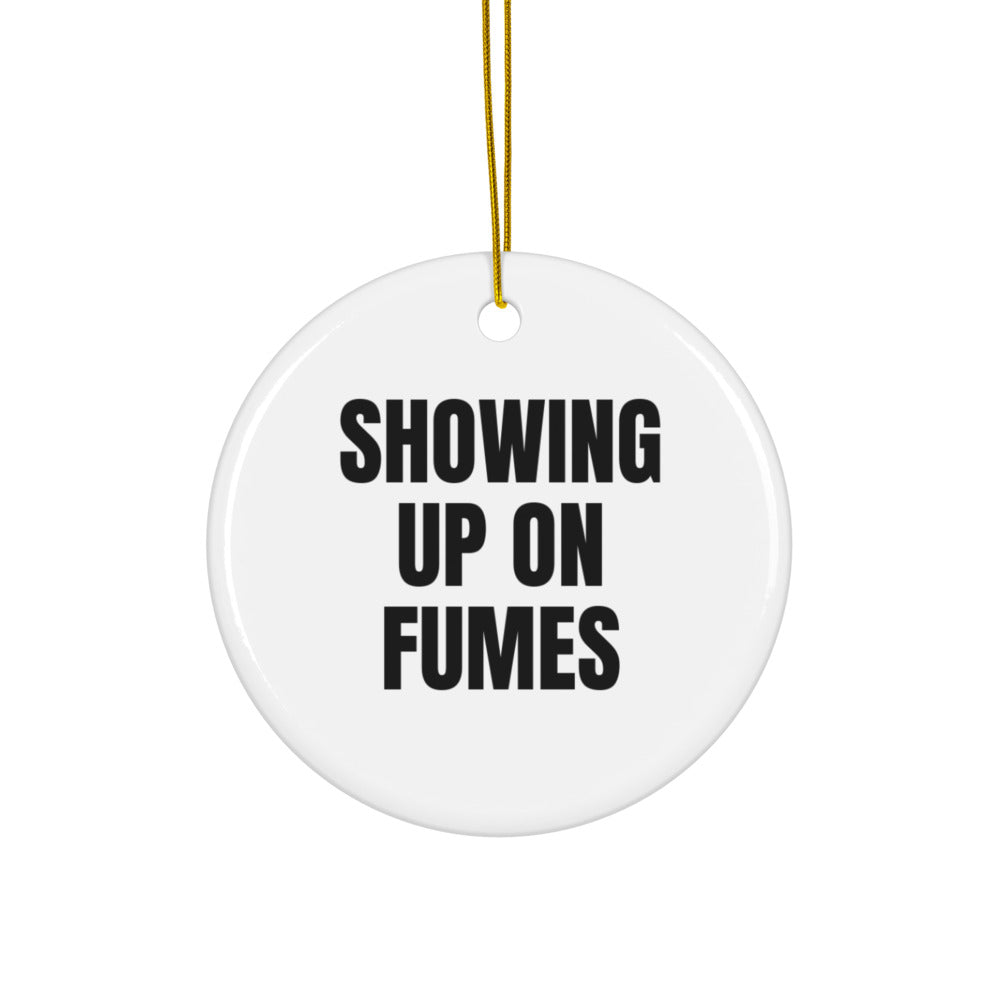 SHOWING UP ON FUMES ornament