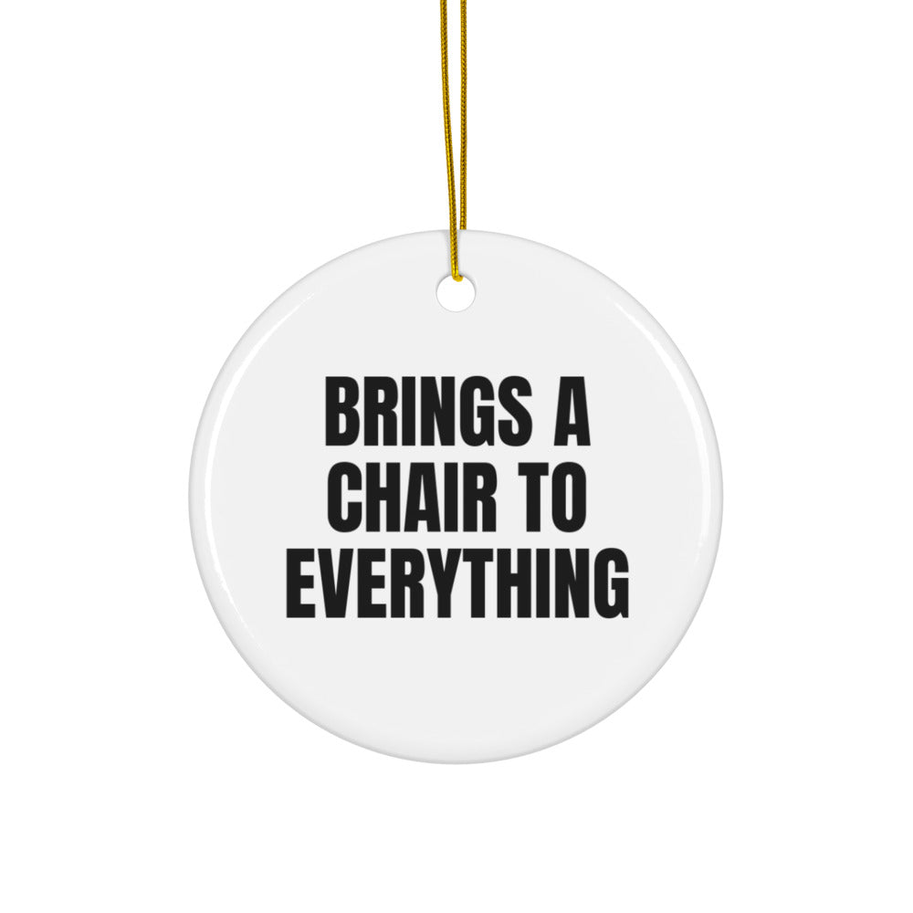 BRINGS A CHAIR TO EVERYTHING ornament