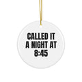 CALLED IT A NIGHT AT 8:45 ornament