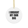 I BROUGHT MY OWN BAG ornament