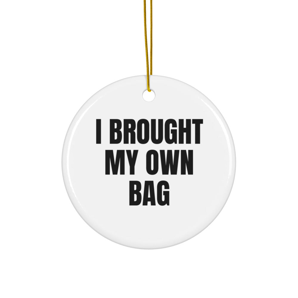 I BROUGHT MY OWN BAG ornament