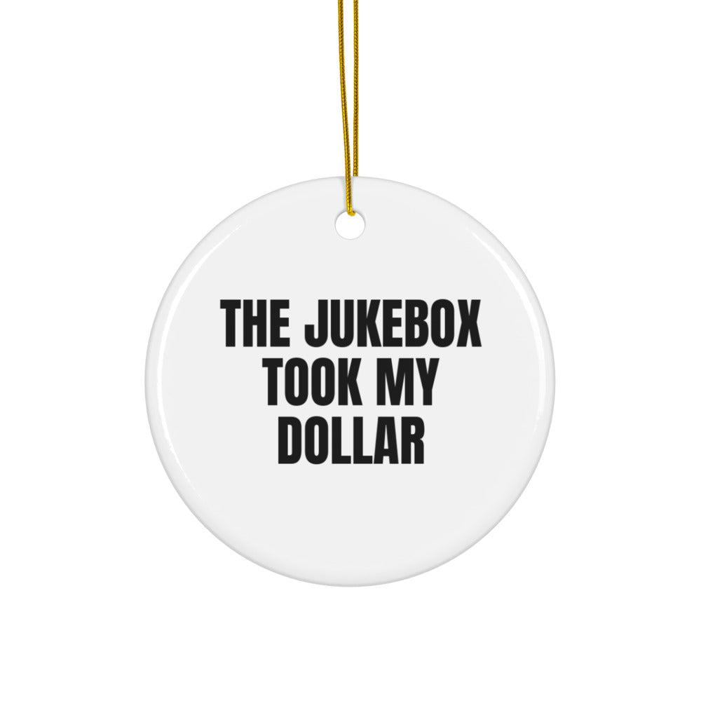 THE JUKEBOX TOOK MY DOLLAR ornament