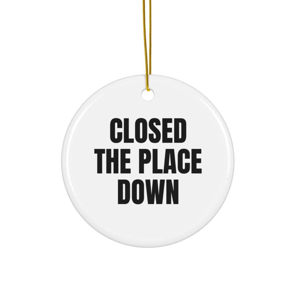 CLOSED THE PLACE DOWN ornament
