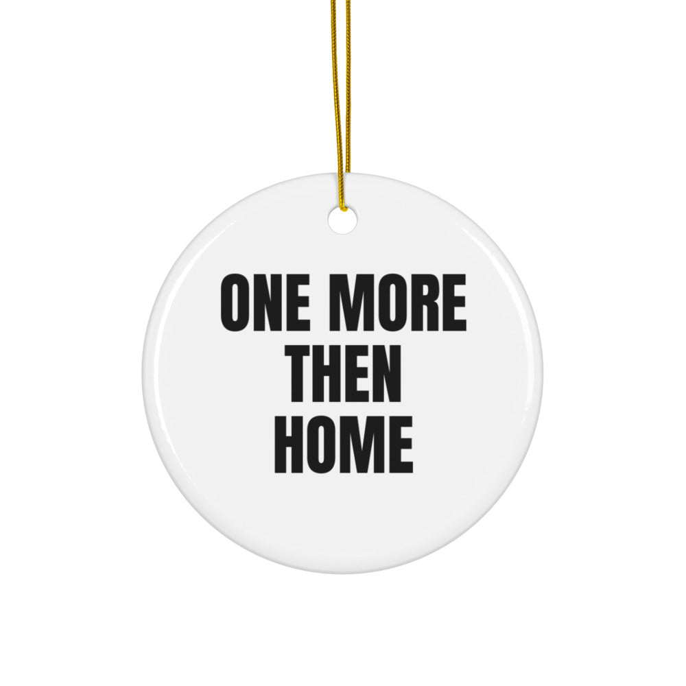 ONE MORE THEN HOME ornament