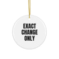 EXACT CHANGE ONLY ornament