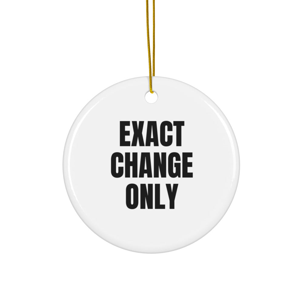 EXACT CHANGE ONLY ornament