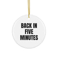 BACK IN FIVE MINUTES ornament