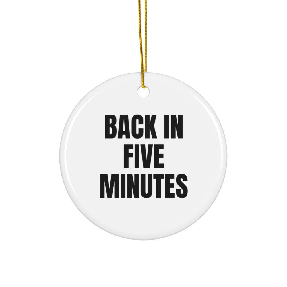 BACK IN FIVE MINUTES ornament