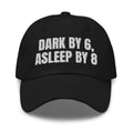DARK BY 6, ASLEEP BY 8 dad hat, black
