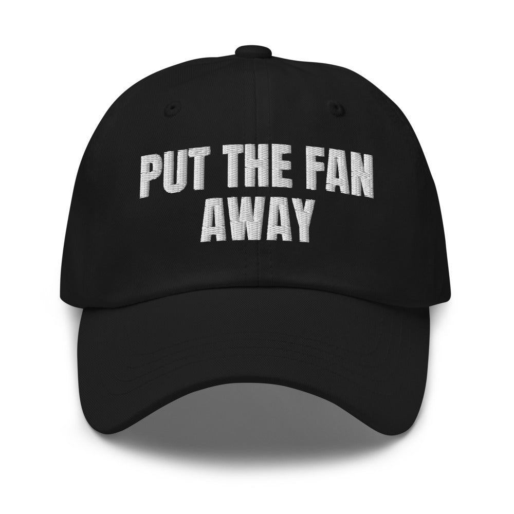 PUT THE FAN AWAY dad hat, black