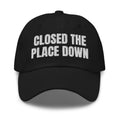 CLOSED THE PLACE DOWN dad hat, black
