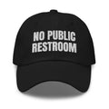 NO PUBLIC RESTROOM dad hat, black