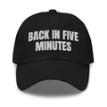BACK IN FIVE MINUTES dad hat, black