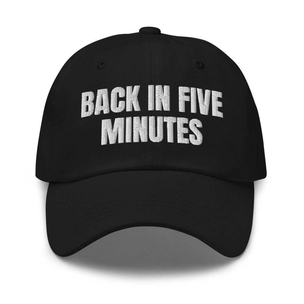 BACK IN FIVE MINUTES dad hat, black