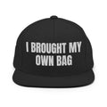 I BROUGHT MY OWN BAG snapback, black